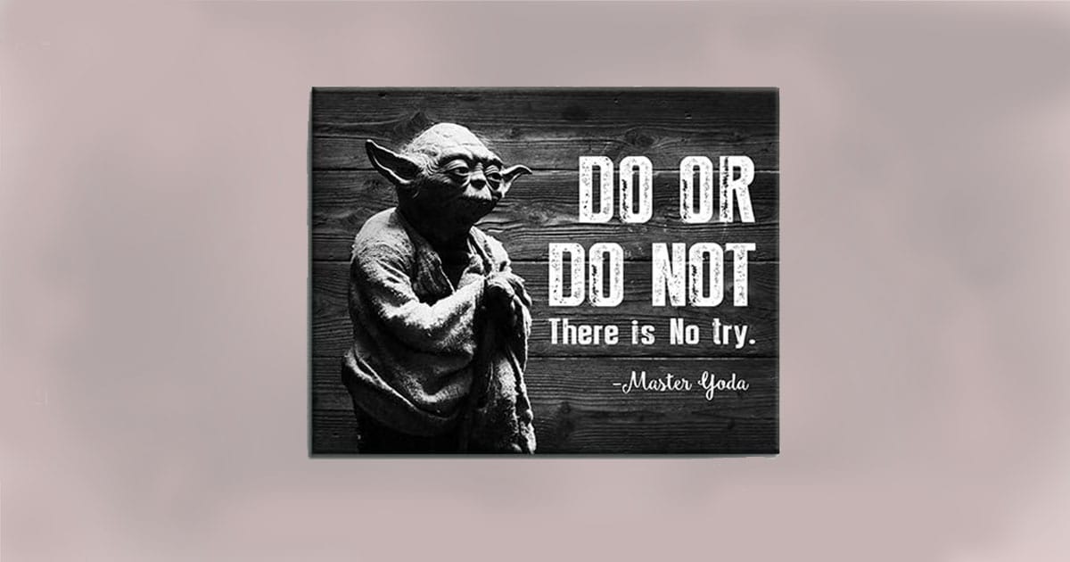 Black and white artwork of Yoda with the quote Do or do not there is no try.